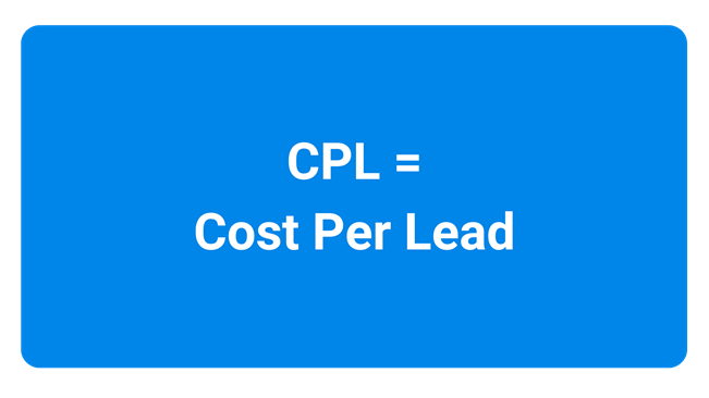 The CPL acronym means "Cost Per Lead"